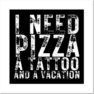 I Need Pizza a Tattoo and a Vacation Pizza Lovers Posters and Art